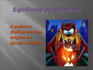 A palavra Halloween tem origem na Igreja católica.  