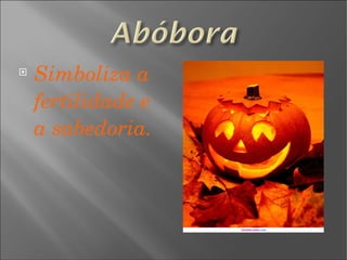 Simboliza a fertilidade e a sabedoria. 