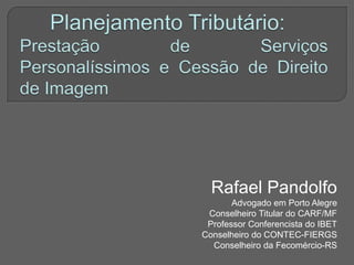 Rafael Pandolfo
Advogado em Porto Alegre
Conselheiro Titular do CARF/MF
Professor Conferencista do IBET
Conselheiro do CONTEC-FIERGS
Conselheiro da Fecomércio-RS
 
