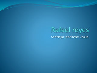 Santiago lancheros Ayala
 