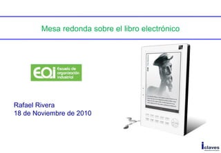 Mesa redonda sobre el libro electrónico Rafael Rivera 18 de Noviembre de 2010 
