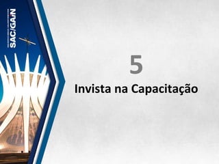 5	
  
Invista	
  na	
  Capacitação	
  
 