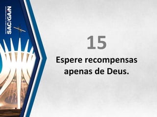 15	
  
Espere	
  recompensas	
  
apenas	
  de	
  Deus.	
  
 