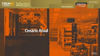 Cenário Atual
Rafael Ruppel Ruiz
 