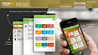 Pesquisa o texto completo e a digitalização de um código de barras
Lista de
compras
Localizador
de lojas
Rafael Ruppel Ruiz
 