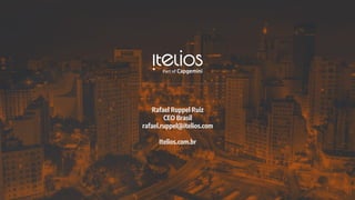 Rafael Ruppel Ruiz
CEO Brasil
rafael.ruppel@itelios.com
Itelios.com.br
 