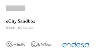 eCity Sandbox
Rafael Sánchez Durán
14/03/2022
 