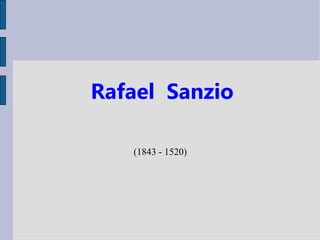 Rafael Sanzio

   (1843 - 1520)
 