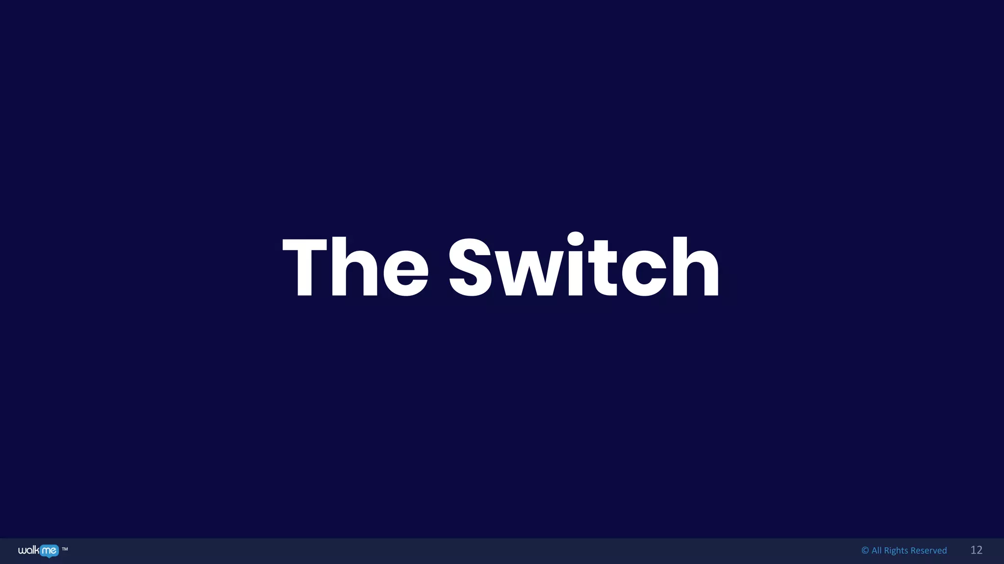 12™ © All Rights Reserved
The Switch
 