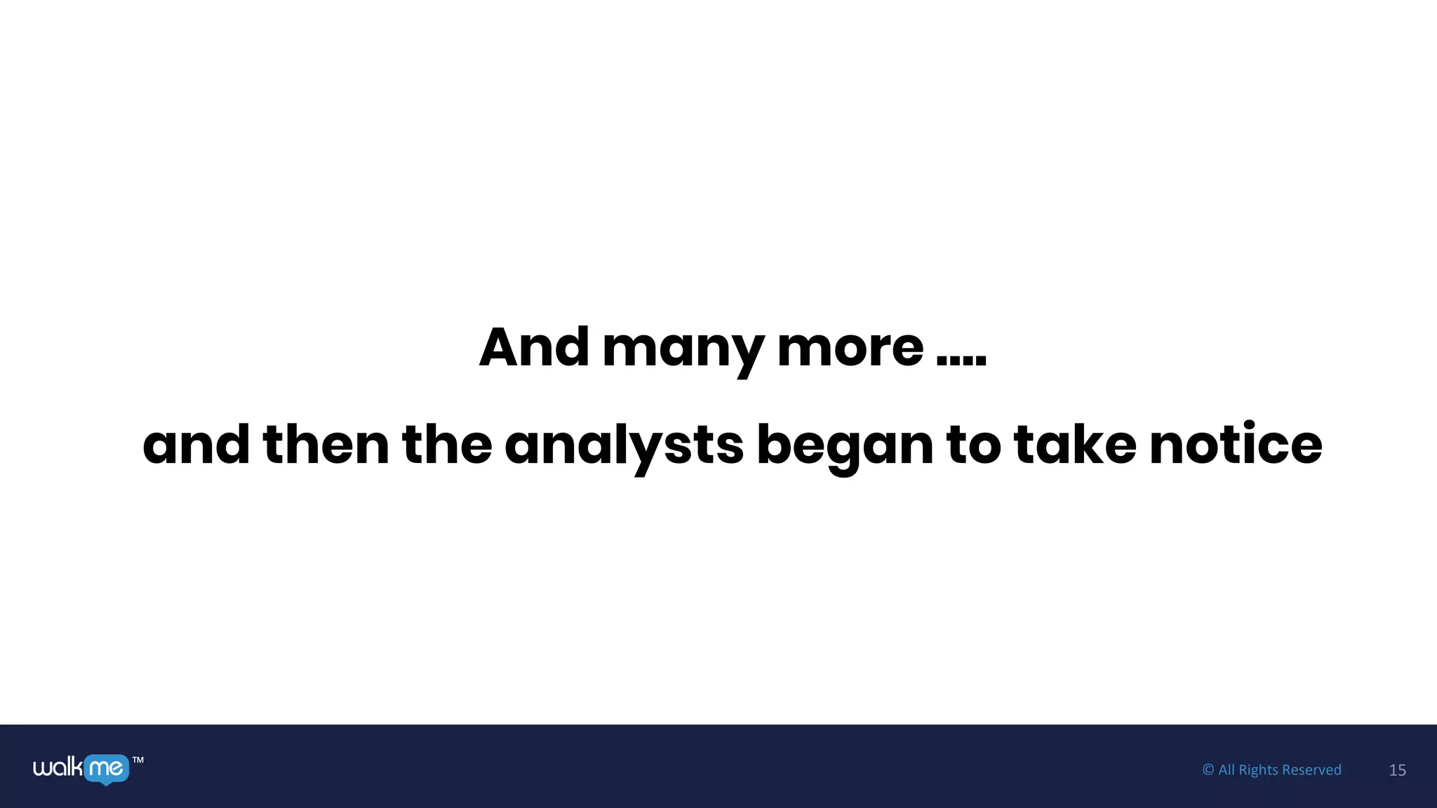 15™ © All Rights Reserved
And many more ….
and then the analysts began to take notice
 