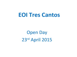 EOI Tres Cantos
Open Day
23rd
April 2015
 