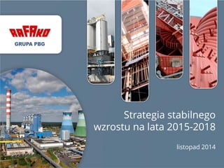 Strategia stabilnego wzrostu na lata 2015-2018 
listopad 2014  