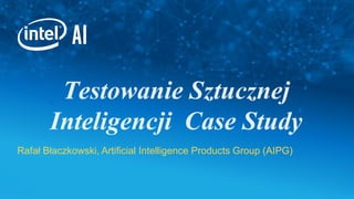 Rafał Błaczkowski, Artificial Intelligence Products Group (AIPG)
 