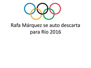 Rafa Márquez se auto descarta
para Río 2016
 