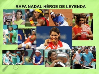 RAFA NADAL HÉROE DE LEYENDA 