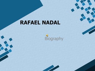 RAFAEL NADAL

       Biography
 