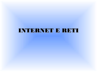 INTERNET E RETI

 
