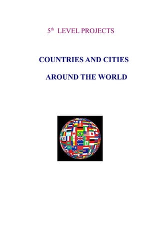 5th LEVEL PROJECTS

COUNTRIES AND CITIES
AROUND THE WORLD

 