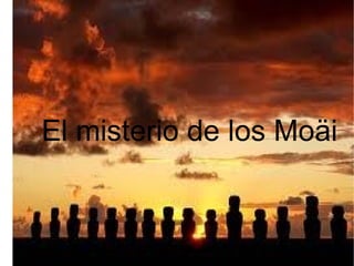 El misterio de los Moäi
 