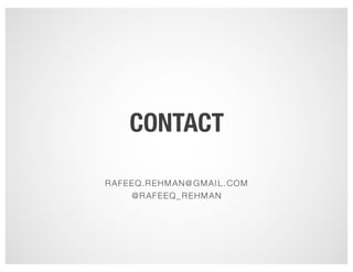 CONTACT
RAFEEQ.REHMAN@GMAIL.COM
@RAFEEQ_REHMAN
 