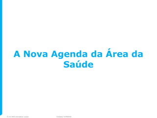 A Nova Agenda da Área da
                 Saúde




© 2010 NHS Innovations London   Company Confidential
 