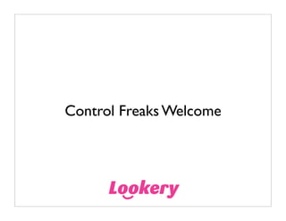 Control Freaks Welcome
 