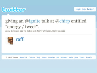 giving an @ignite talk at @chirp entitled
"energy / tweet".
about 2 minutes ago via mobile web from Fort Mason, San Francisco
 