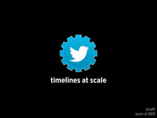 timelines at scale
@raffi
qcon sf 2012
 