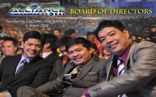 BOARD OF DIRECTORS
Founded by 3 YOUNG VISIONARIES
           in March 2006
 