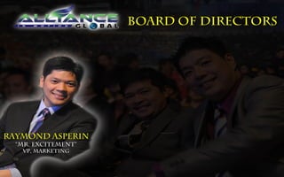 BOARD OF DIRECTORS




Raymond Asperin
  “Mr. Excitement”
   Vp, Marketing
 