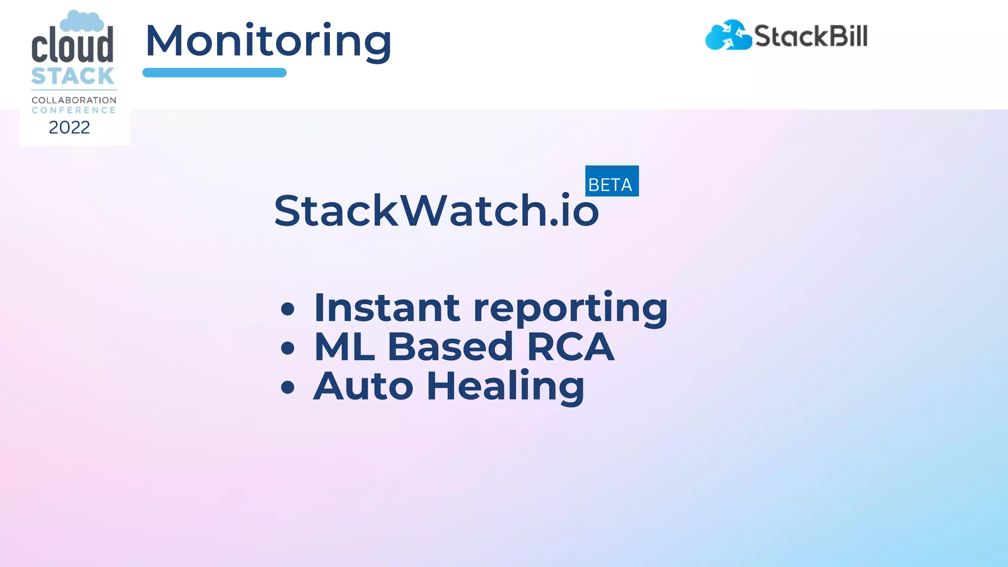 Monitoring
Instant reporting
ML Based RCA
Auto Healing
StackWatch.io
2022
BETA
 