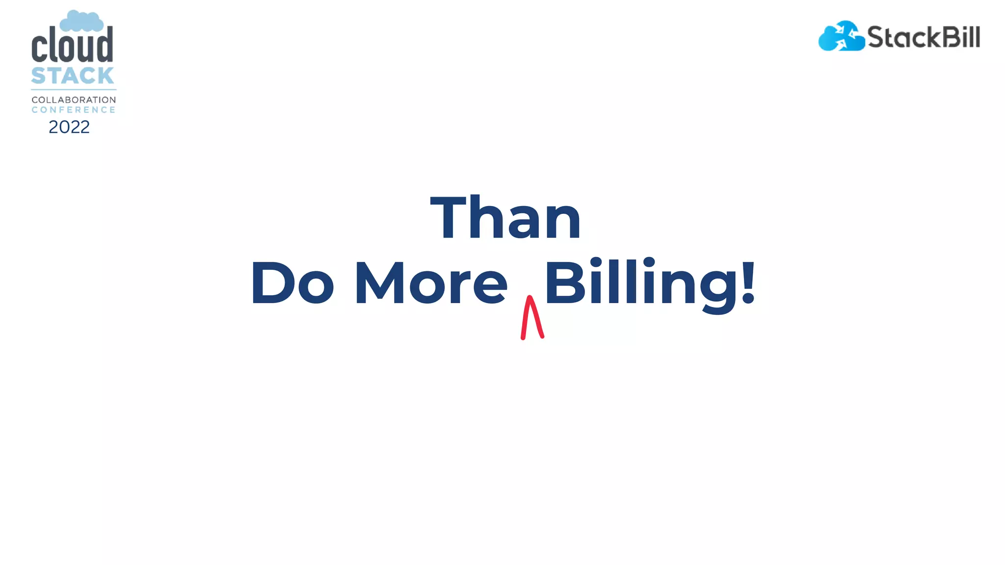 Do More Billing!
2022
Than
 