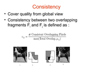 Consistency Cover quality from global view Consistency between two overlapping fragments F i  and F j  is defined as : 