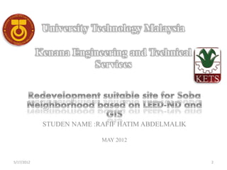 STUDEN NAME :RAFIF HATIM ABDELMALIK

                          MAY 2012


5/17/2012                                         2
 