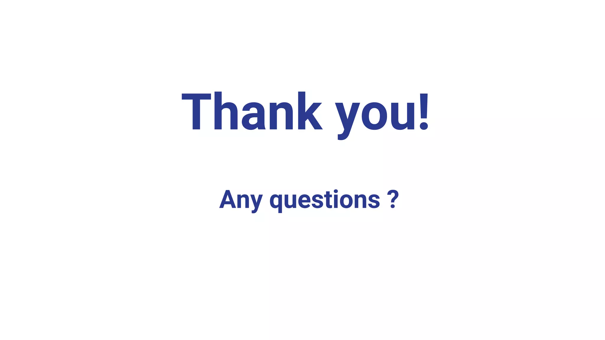 Thank you!
Any questions ?
 