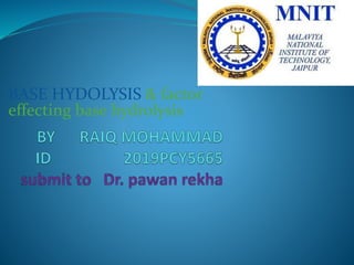 BASE HYDOLYSIS & factor
effecting base hydrolysis
 