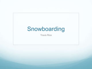 Snowboarding
    Travis Rice
 