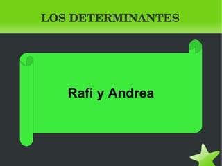 LOS DETERMINANTES Rafi y Andrea 