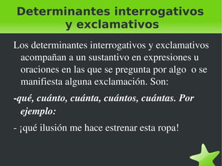 Artículos Los artículos son determinantes que pueden ser determinados (el, la, los, las) e indeterminados (un, una, unos, unas) 