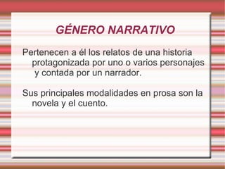 Distinguimos cuatro géneros literarios básicos: género narrativo, género lírico  y género dramático. 