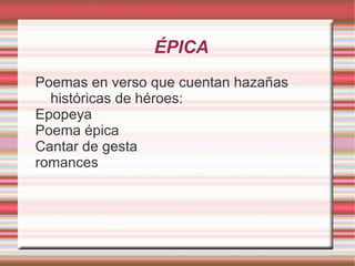 Pertenecen a este género todos los tipos de poesías menos los ya mencionados fábula y cantar de gesta. 