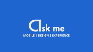 MOBILE | DESIGN | EXPERIENCE
 