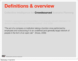 De nitions & overview
      Collective Intelligence for Crowdsourced Scenario Planning


      “Creation, aggregation and ...