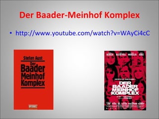 Der Baader-Meinhof Komplex http://www.youtube.com/watch?v=WAyCi4cObmI 