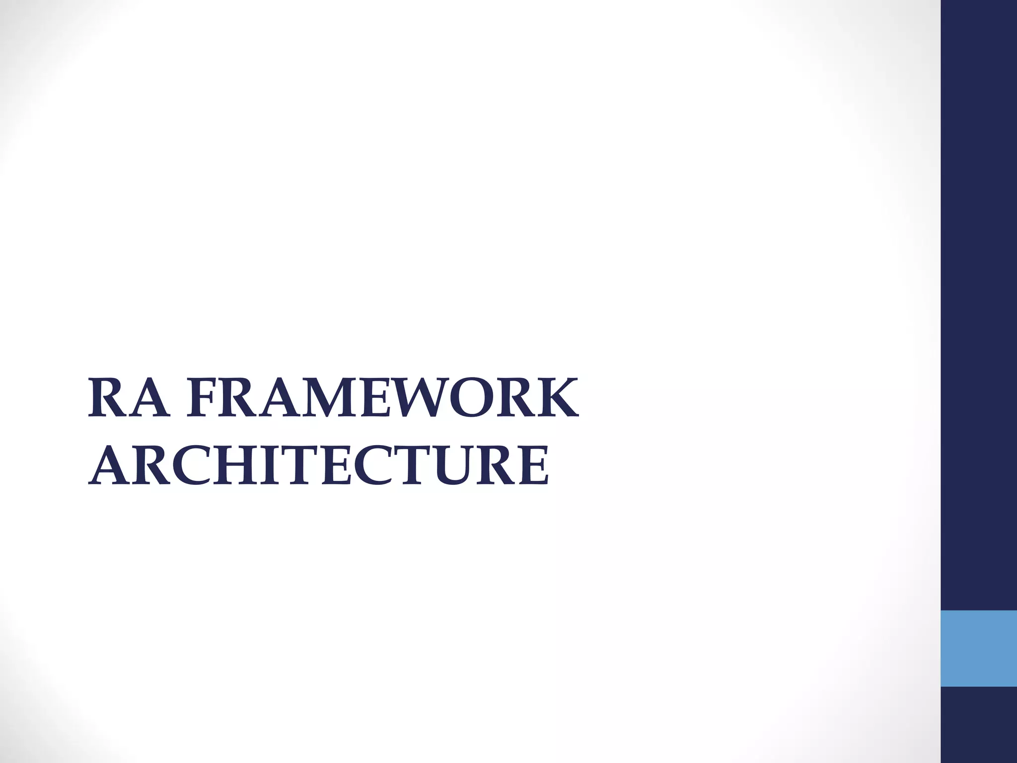 RA FRAMEWORK
ARCHITECTURE
 