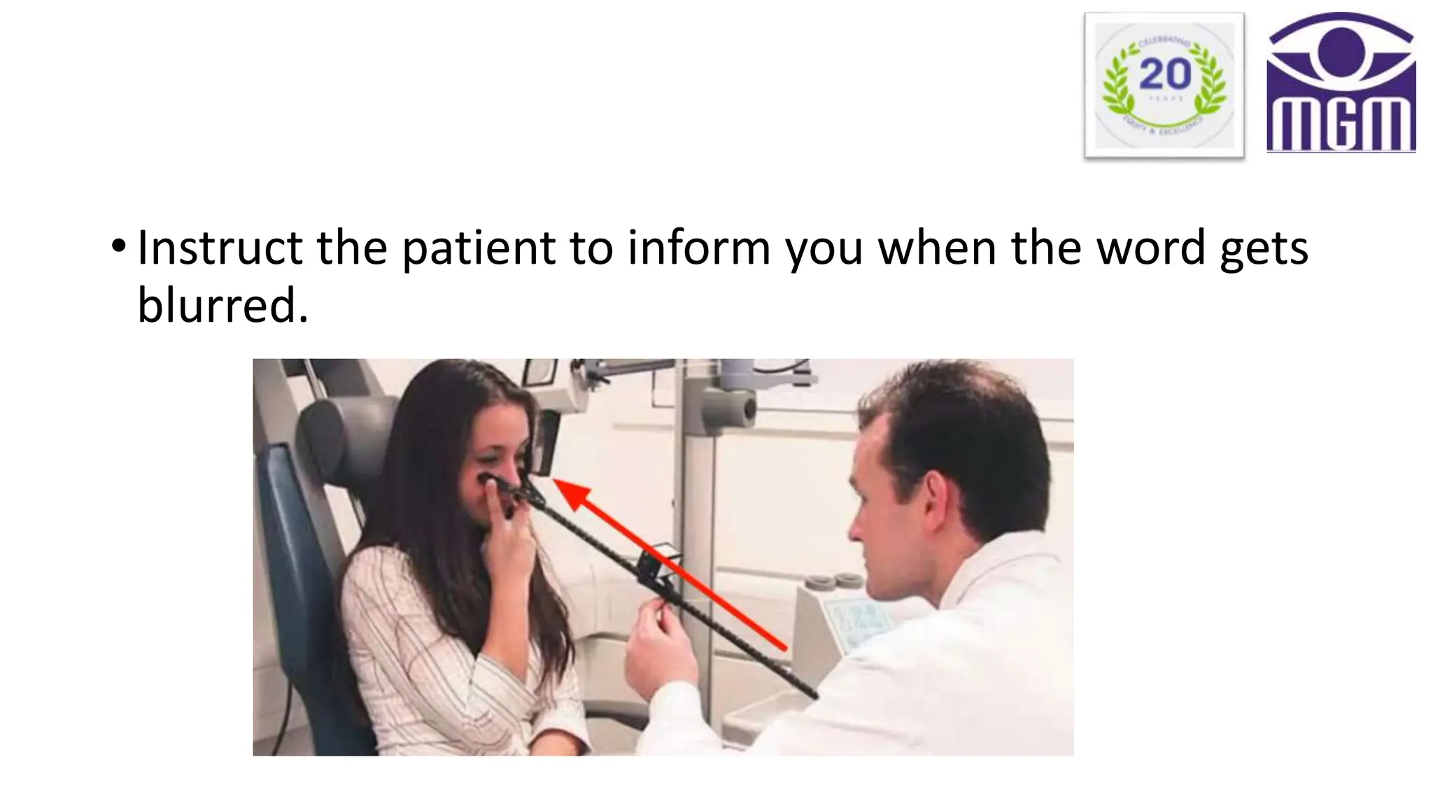 • Instruct the patient to inform you when the word gets
blurred.
 