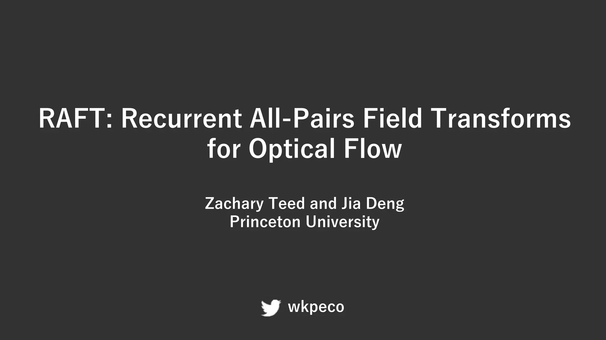 RAFT: Recurrent All-Pairs Field Transforms
for Optical Flow
Zachary Teed and Jia Deng
Princeton University
wkpeco
 