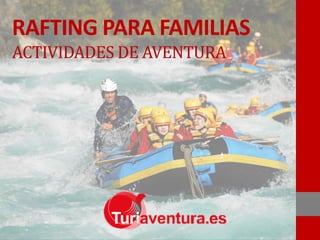 RAFTING PARA FAMILIAS
ACTIVIDADES DE AVENTURA
 