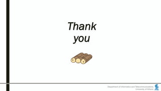 Department of Informatics and Telecommunications
University of Athens
Thank
you
 