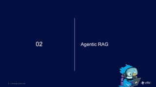 14 | © Copyright 8/16/23 Zilliz
14 | © Copyright 8/16/23 Zilliz
02 Agentic RAG
 